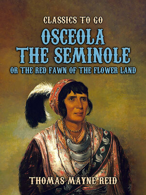 cover image of Osceola the Seminole, or the Red Fawn of the Flower Land
